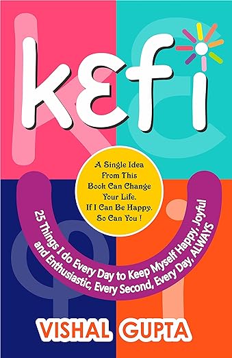Kefi: 25 Things I do Everyday to keep Myself Happy (Mind Mental Health Meditation Depression Happiness Book 3)
