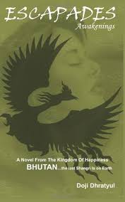 ESCAPADES Awakenings: A Novel From The Kingdom Of Happiness BHUTAN …the last Shangri la on Earth