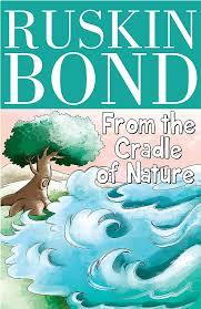 Ruskin Bond : From The Cradle of Nature