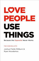 Love People, Use Things : Because the Opposite Never Works
