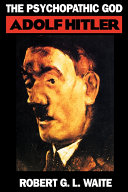 The Psychopathic God : Adolf Hitler