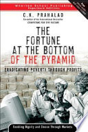 The Fortune at the Bottom of the Pyramid : eradicating  poverty through profits