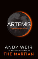 Artemis : You Grew up on the Moon, of Course you have a Dark Side: A gripping sci-fi thriller from the author of The Martian