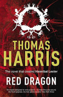 Red Dragon : The novel that created Hannibal Lecter : Thomas Harris
