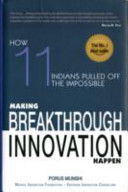 Making Breakthrough Innovation Happen  : Making 11 Indians Pulled Off TheImpossible  : hardcover
