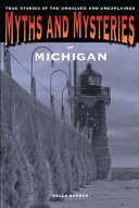 Myths and Mysteries of Michigan: True Stories of the Unsolved and Unexplained (Myths and Mysteries Series)