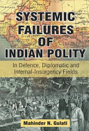 Systemic Failure of Indian Polity: In Defence, Diplomatic and Internal-Insurgency Fields Hardcover