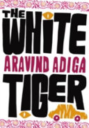 The White Tiger : Booker Prize Winner 2008