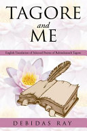 Tagore and Me Tagore and Me: English Translation of Selected Poems of Radindranath Tagore