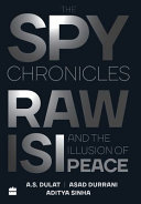 The Spy Chronicles : RAW, ISI and the Illusion of Peace Hardcover – 21 May 2018