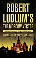 The Moscow Vector : Robert Ludlum , Patrick Larkin